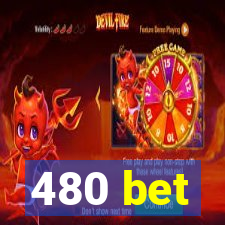 480 bet